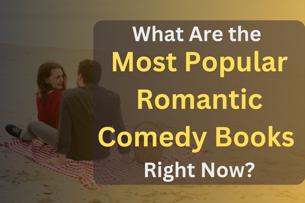 What Are the Most Popular Romantic Comedy Books Right Now